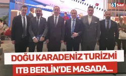 Doğu Karadeniz turizmi ITB Berlin’de masada