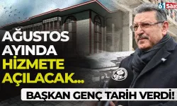 Başkan Genç tarih verdi: Ağustos'ta hizmete açılacak!
