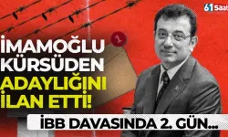 İBB davasında 2. gün! İmamoğlu sanık kürsüsünden adaylığını ilan etti...