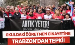 Okuldaki öğretmen cinayetine Trabzonlu eğitimcilerden tepki!