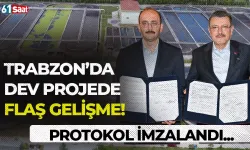 Trabzon'da dev projede flaş gelişme! Protokol imzalandı...