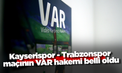 Kayserispor - Trabzonspor maçının VAR hakemi belli oldu