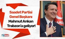 Saadet Partisi Genel Başkanı Mahmut Arıkan Trabzon’a geliyor!