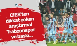CIES'ten dikkat çeken araştırma! Trabzonspor ve baskı...
