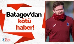 Batagov’dan kötü haber!