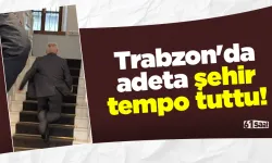 Trabzon'da adeta şehir tempo tuttu!