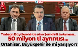 Trabzon Büyükşehir'de yine Şemdinli tartışması... 50 milyon tl ayrıntısı... Ortahisar, Büyükşehir ile mi yarışıyor?