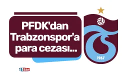 PFDK'dan Trabzonspor'a para cezası...