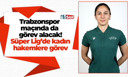 Trabzonspor maçında da görev alacak! Süper Lig’de kadın hakemlere görev