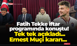 Fatih Tekke iftar programında konuştu! Tek tek açıkladı... Ernest Muçi kararı