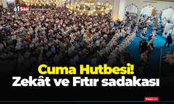 Cuma Hutbesi! Zekât ve Fıtır sadakası