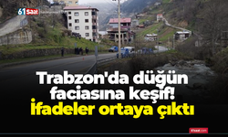 Trabzon'da düğün faciasına keşif! İfadeler ortaya çıktı