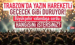 Trabzon'da yaz hareketli geçecek! Büyükşehir vatandaşa sordu: Hangisini istiyorsunuz?