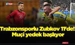 Trabzonsporlu Zubkov 11'de! Muçi yedek başlıyor