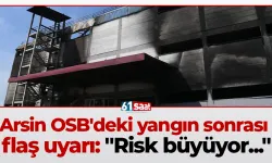 Arsin OSB'deki yangın sonrası flaş uyarı: "Risk büyüyor..."