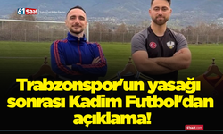 Trabzonspor'un yasağı sonrası Kadim Futbol'dan açıklama!