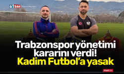 Trabzonspor yönetimi kararını verdi! Kadim Futbol’a yasak