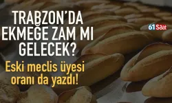 Trabzon’da ekmeğe zam mı gelecek?