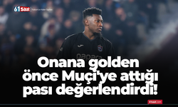 Onana golden önce Muçi'ye attığı pası değerlendirdi!