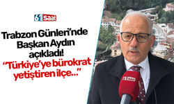 Trabzon Günleri’nde Başkan Aydın açıkladı! “Türkiye’ye bürokrat yetiştiren ilçe…