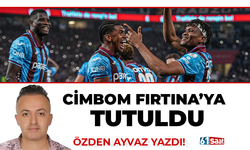 CİMBOM FIRTINA’YA TUTULDU