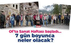 Of’ta Sanat Haftası başladı...  7 gün boyunca  neler olacak?
