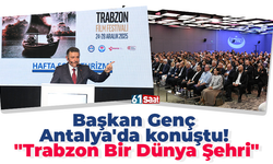 Başkan Genç Antalya'da konuştu! "Trabzon Bir Dünya Şehri"