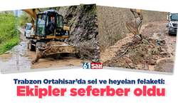 Trabzon Ortahisar’da sel ve heyelan felaketi: Ekipler seferber oldu