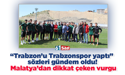 “Trabzon’u Trabzonspor yaptı” sözleri gündem oldu! Malatya’dan dikkat çeken vurgu