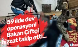 59 ilde dev operasyon! Bakan Çiftçi bizzat takip etti...