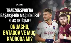 Trabzonspor'da Başakşehir maçı öncesi flaş gelişme... Onuachu, Batagov ve Muçi kadroda olacak mı?