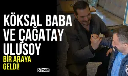 Köksal Baba ve Çağatay Ulusoy bir araya geldi!