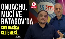 Onuachu, Muçi ve Batagov’da son dakika gelişmeleri...
