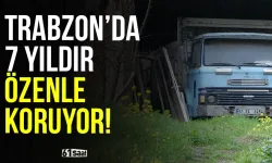 Trabzon'da 7 yıldır büyük bir özenle koruyor!