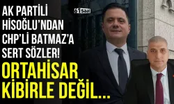 AK Partili Hisoğlu’ndan CHP'li Batmaz’a sert açıklama: “Ortahisar kibirle değil, gönülle yönetilir”