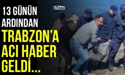 13 günün ardından Trabzon'a acı haber geldi!