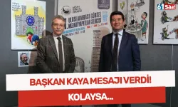 Başkan Kaya mesajı verdi! Kolaysa...