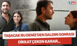 Taşacak Bu Deniz'den saldırı sonrası dikkat çeken karar!