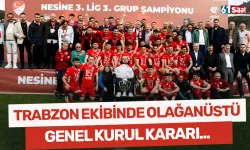 Trabzon ekibinde olağanüstü genel kurul kararı!