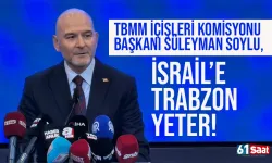 Süleyman Soylu çok konuşulacak sözler: İsrail'e Trabzon yeter...
