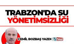 TRABZON'DA SU YÖNETİMSİZLİĞİ