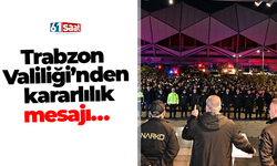 Trabzon Valiliği’nden kararlılık mesajı…