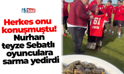 Herkes onu konuşmuştu! Nurhan teyze Sebatlı oyunculara sarma yedirdi