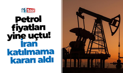 Petrol fiyatları yine uçtu! İran katılmama kararı aldı