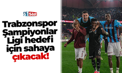 Trabzonspor Şampiyonlar Ligi hedefi için sahaya çıkacak!