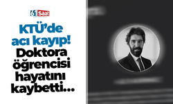 KTÜ’de acı kayıp! Doktora öğrencisi hayatını kaybetti…