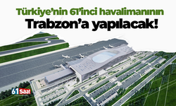 Türkiye’nin 61’inci havalimanının Trabzon’a yapılacak!