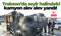 Trabzon'da seyir halindeki kamyon alev alev yandı!