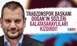 Trabzonspor Başkanı Ertuğrul Doğan'ın sözleri Galatasaraylıları kızdırdı...