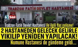 Trazon'da Fatih Devlet Hastanesi yıkılıp yeniden yapılacak...